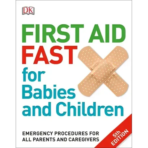 First Aid Fast for Babies and Children: Emergency Procedures for All Parents and Caregivers