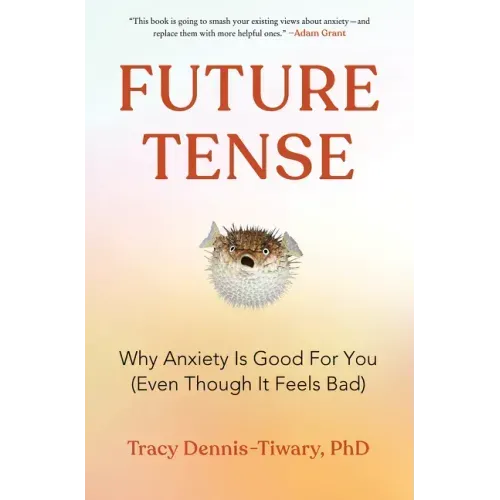 Future Tense: Why Anxiety Is Good for You (Even Though It Feels Bad)