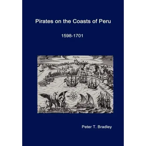 Pirates on the Coasts of Peru, 1598-1701
