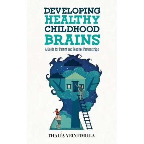 Developing Healthy Childhood Brains: A Guide for Parent and Teacher Partnerships
