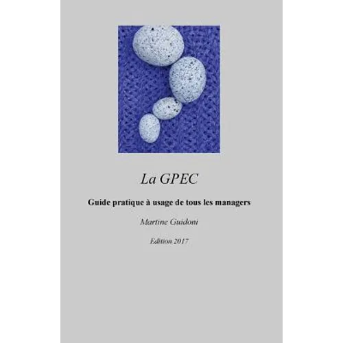 La GPEC: Guide pratique et méthodologie simple à usage de tous les managers
