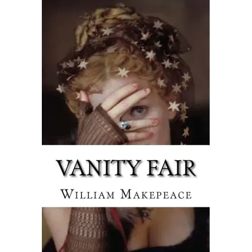 Vanity Fair: Vanity Fair Thackeray, William Makepeace