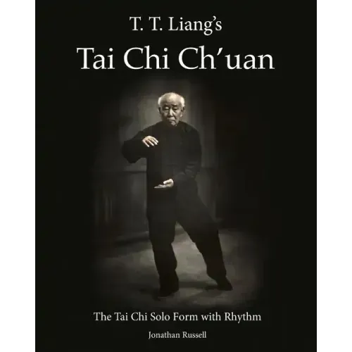 T. T. Liang's Tai Chi Chuan: The Tai Chi Solo Form with Rhythm