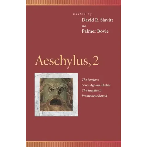 Aeschylus, 2: The Persians, Seven Against Thebes, the Suppliants, Prometheus Bound
