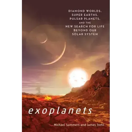 Exoplanets: Diamond Worlds, Super Earths, Pulsar Planets, and the New Search for Life Beyond Our Solar System