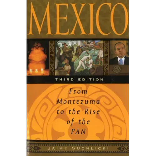Mexico: From Montezuma to the Rise of the Pan, Third Edition