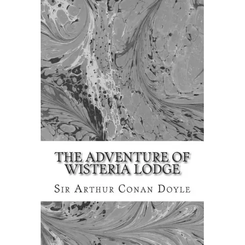 The Adventure Of Wisteria Lodge: (Sir Arthur Conan Doyle Classics Collection)