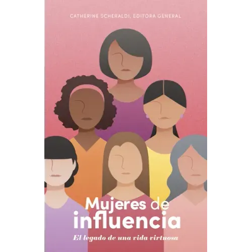 Mujeres de Influencia: El Legado de Una Vida Virtuosa