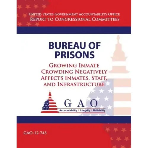 Bureau of Prisons: Growing Inmate Crowding Negatively Affects Inmates, Staff, and Infrastructure