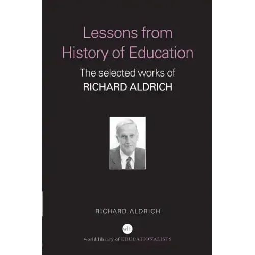 Lessons from History of Education: The Selected Works of Richard Aldrich