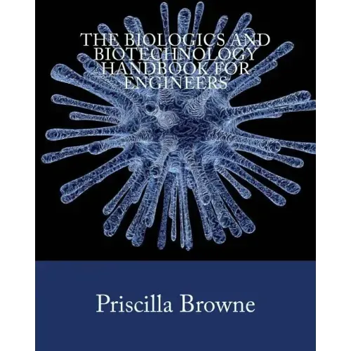 The Biologics and Biotechnology Handbook for Engineers
