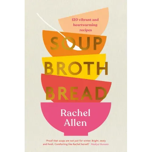 Soup Broth Bread: 120 Vibrant and Heartwarming Recipes