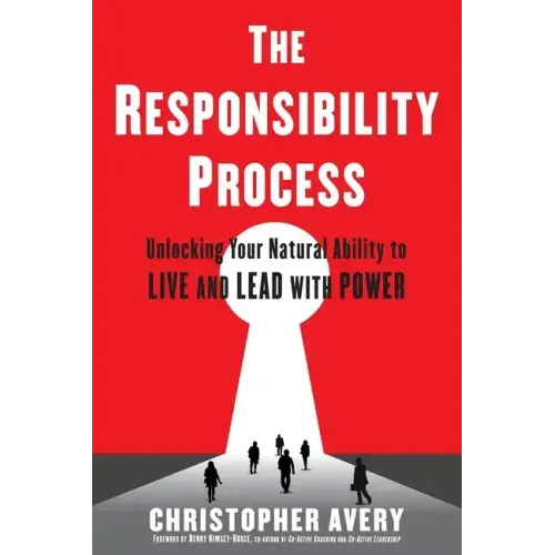 The Responsibility Process: Unlocking Your Natural Ability to Live and Lead with Power