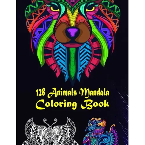 128 Animals Mandala Coloring Book: 128 Animals Gorgeous Designs to Adult Colorful pattern book with Lions, Elephants, Owls, Dogs, Cats, Tigers, and Mo