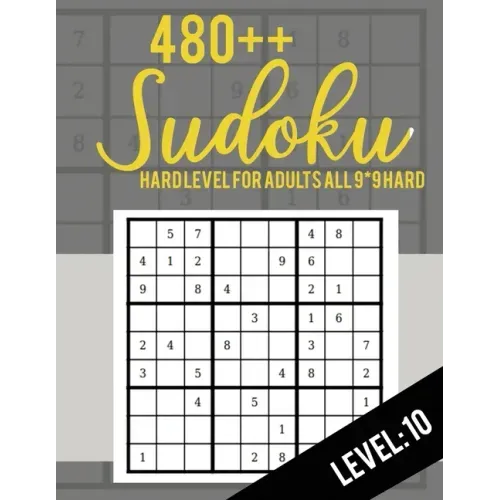 Sudoku: Hard Level for Adults All 9*9 Hard 480++ Sudoku level: 10 - Sudoku Puzzle Books - Sudoku Puzzle Books Hard - Large Pri