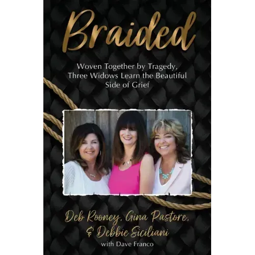 Braided: Woven Together by Tragedy, Three Widows Learn the Beautiful Side of Grief