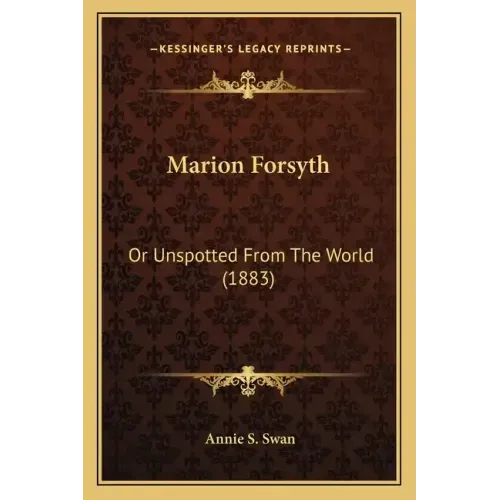 Marion Forsyth: Or Unspotted From The World (1883)