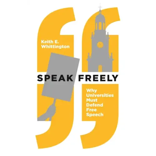 Speak Freely: Why Universities Must Defend Free Speech
