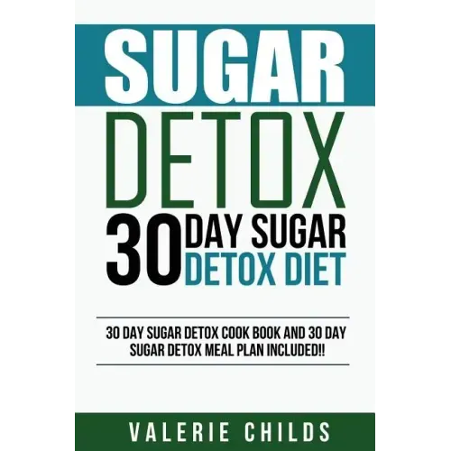 Sugar Detox: 30 Day Sugar Detox Diet - Bonus! 30 Day Sugar Detox Cook Book and 30 Day Sugar Detox Meal Plan Included!