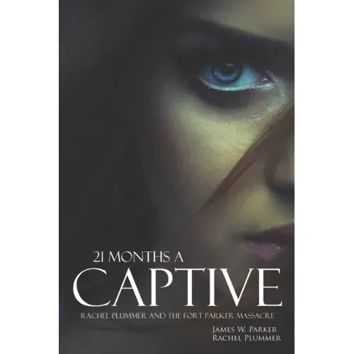 21 Months a Captive: Rachel Plummer and the Fort Parker Massacre (Annotated)
