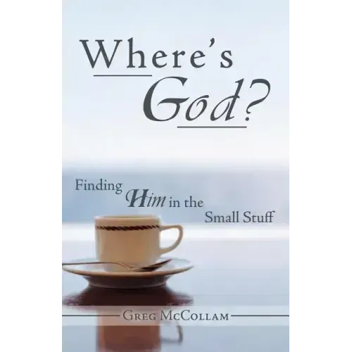 Where's God?: Finding Him in the Small Stuff