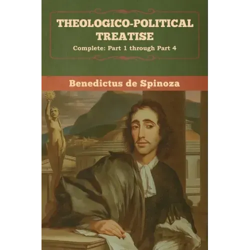 Theologico-Political Treatise - (Complete: Part 1 through Part 4)