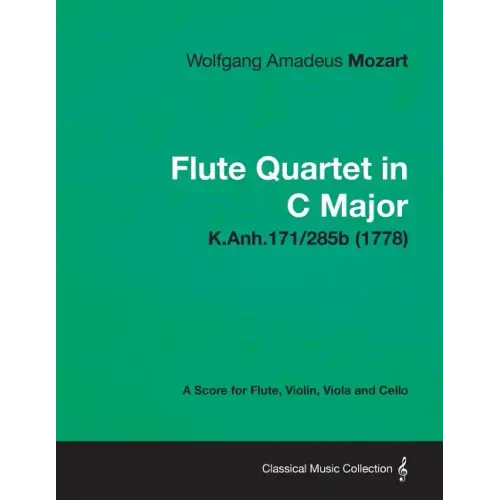 Flute Quartet in C Major - A Score for Flute, Violin, Viola and Cello K.Anh.171/285b (1778)