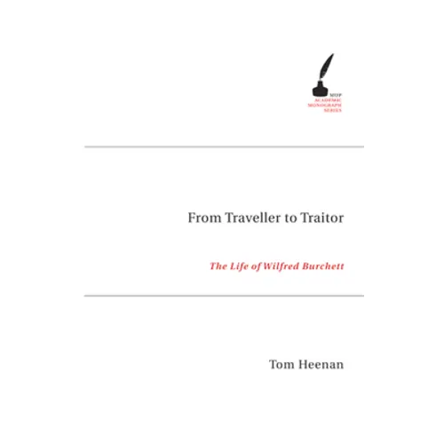 From Traveller to Traitor: The Life of Wilfred Burchett