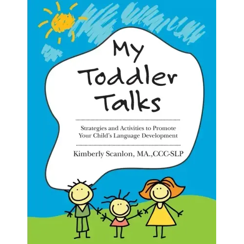 My Toddler Talks: Strategies and Activities to Promote Your Child's Language Development
