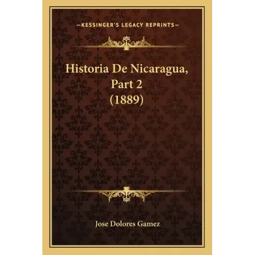 Historia De Nicaragua, Part 2 (1889)