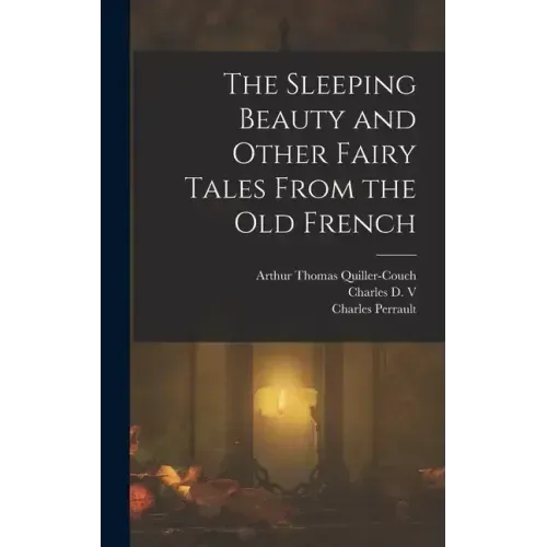 The Sleeping Beauty and Other Fairy Tales From the old French