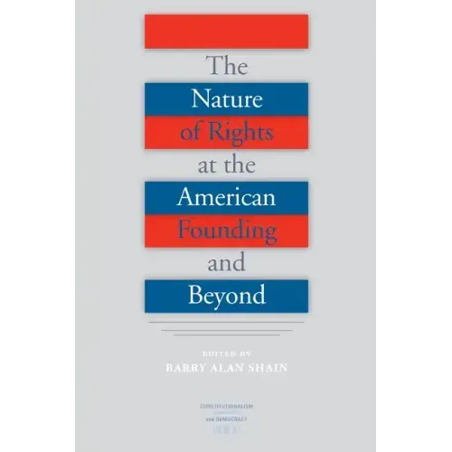 The Nature of Rights at the American Founding and Beyond