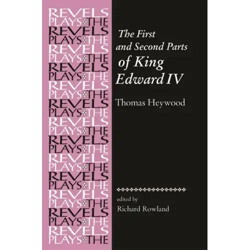 The First and Second Parts of King Edward IV: Thomas Heywood