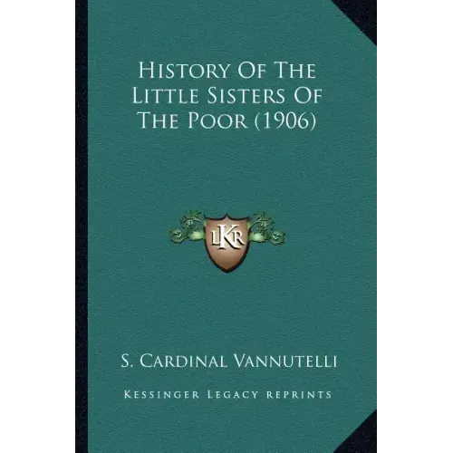 History Of The Little Sisters Of The Poor (1906)