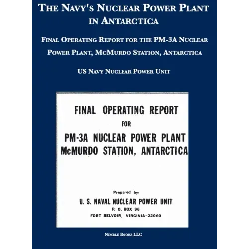 The Navy's Nuclear Power Plant in Antarctica: Final Operating Report for the PM-3A Nuclear Power Plant, McMurdo Station, Antarctica