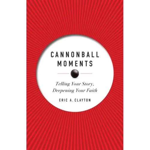 Cannonball Moments: Telling Your Story, Deepening Your Faith