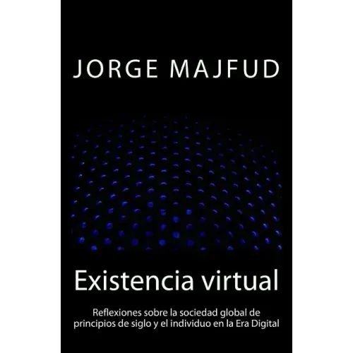 Existencia virtual: Reflexiones sobre la sociedad global de principios de siglo y el individuo en la Era Digital