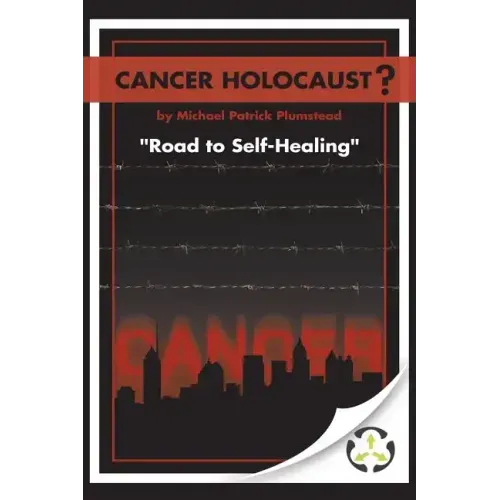 Cancer Holocaust?: Road to Self-Healing