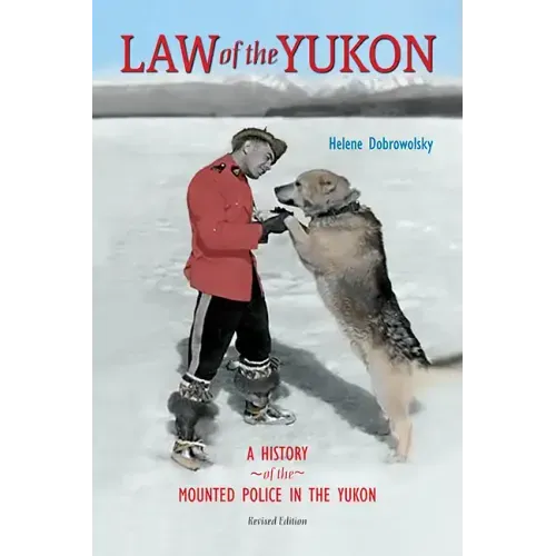 Law of the Yukon: A Pictorial History of the Mounted Police in the Yukon