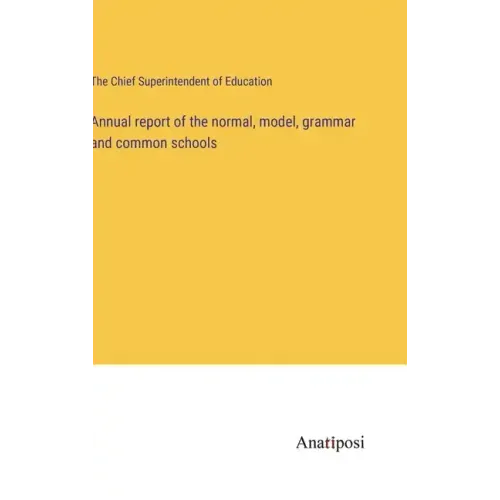 Annual report of the normal, model, grammar and common schools