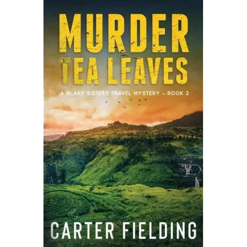 Murder in the Tea Leaves: A Blake Sisters Travel Mystery Book 2