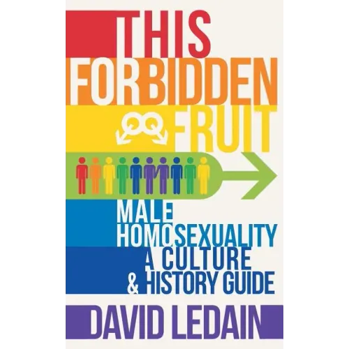 This Forbidden Fruit: Male Homosexuality: A Culture & History Guide