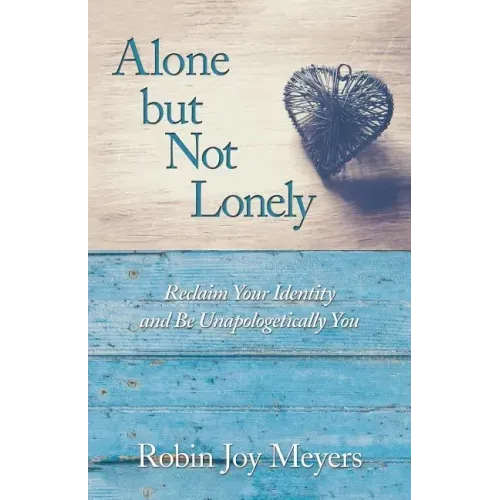 Alone but Not Lonely: Reclaim Your Identity and Be Unapologetically You