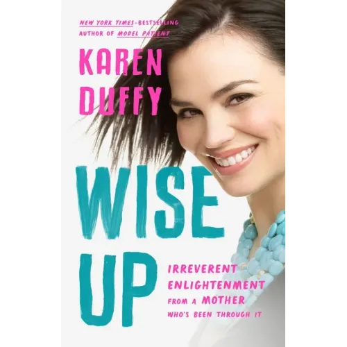 Wise Up: Irreverent Enlightenment from a Mother Who's Been Through It
