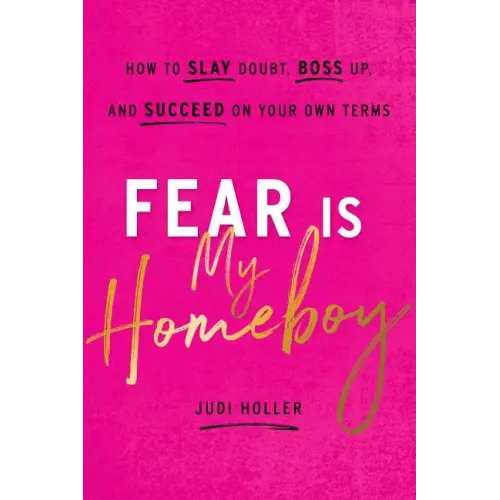 Fear Is My Homeboy: How to Slay Doubt, Boss Up, and Succeed on Your Own Terms