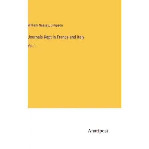 Journals Kept in France and Italy: Vol. 1