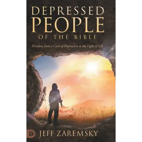 Depressed People of the Bible: Freedom from a Cave of Depression to the Light of Life