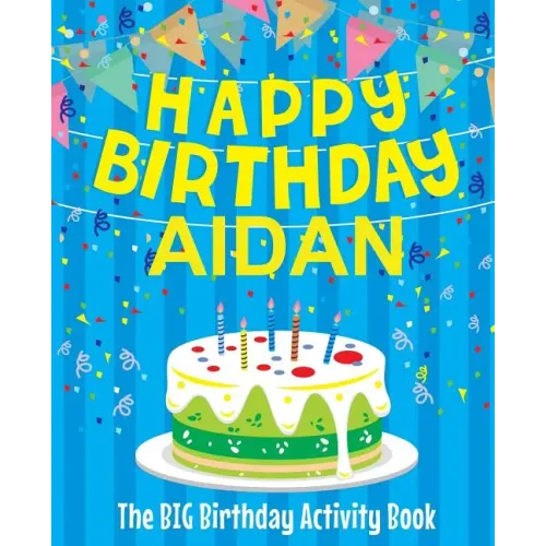 Happy Birthday Aidan: The Big Birthday Activity Book: Personalized Books for Kids