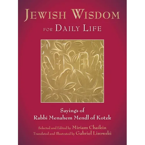 Jewish Wisdom for Daily Life: Sayings of Rabbi Menahem Mendl of Kotzk