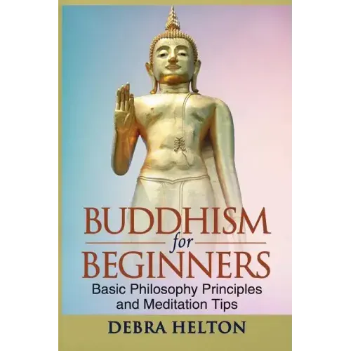 Buddhism For Beginners: Basic Philosophy Principles and Meditation Tips - Paperback